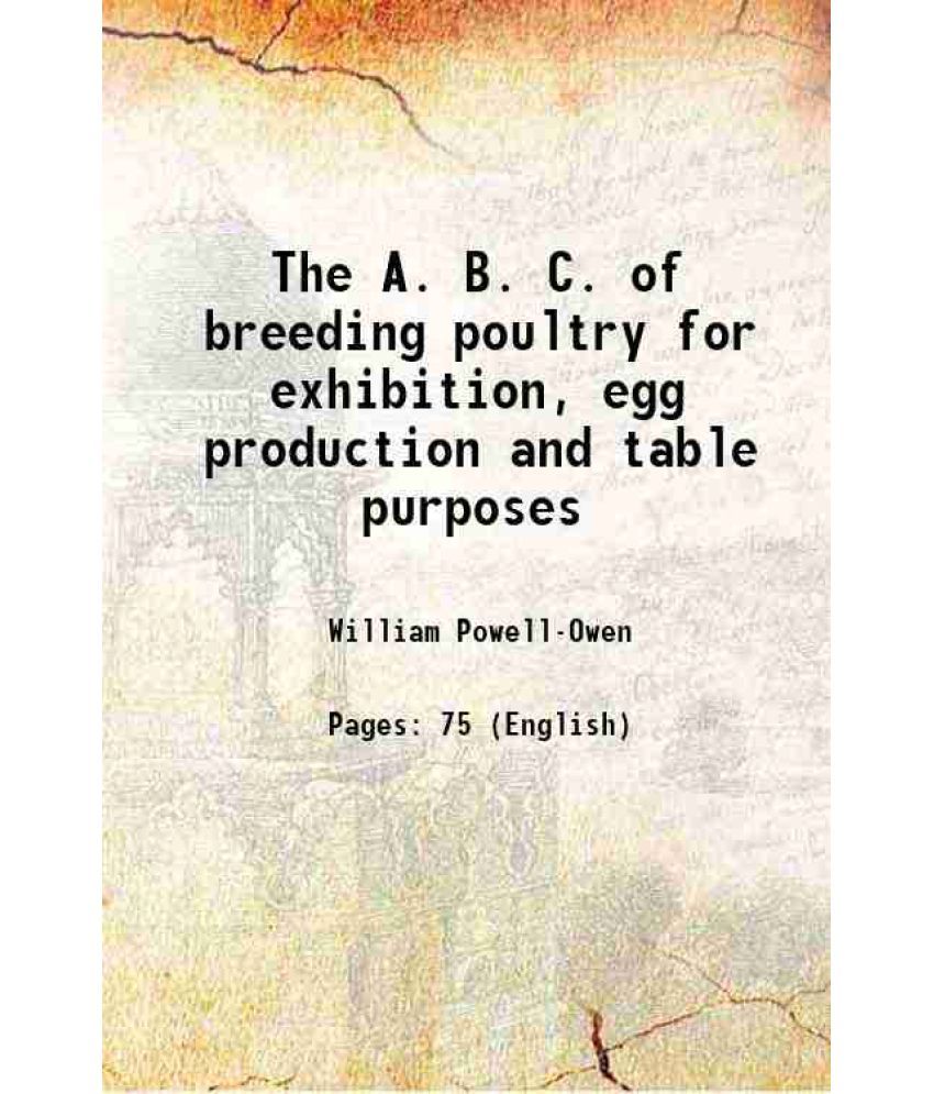     			The A. B. C. of breeding poultry for exhibition, egg production and table purposes 1919 [Hardcover]