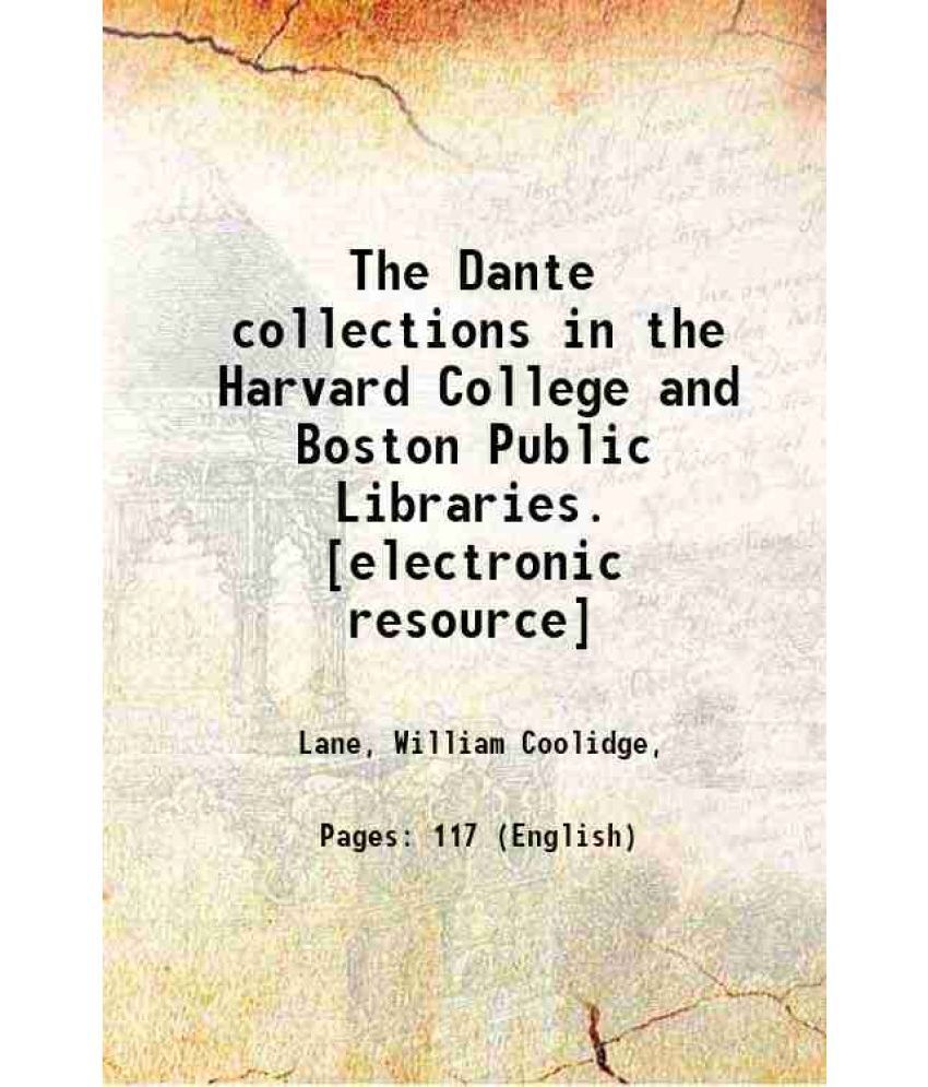     			The Dante collections in the Harvard College and Boston Public Libraries. 1890 [Hardcover]