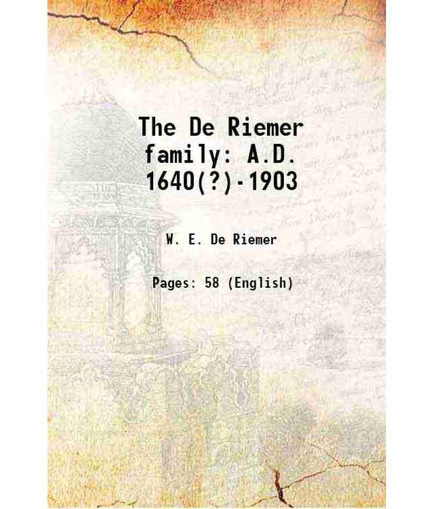     			The De Riemer family A.D. 1640(?)-1903 1905 [Hardcover]