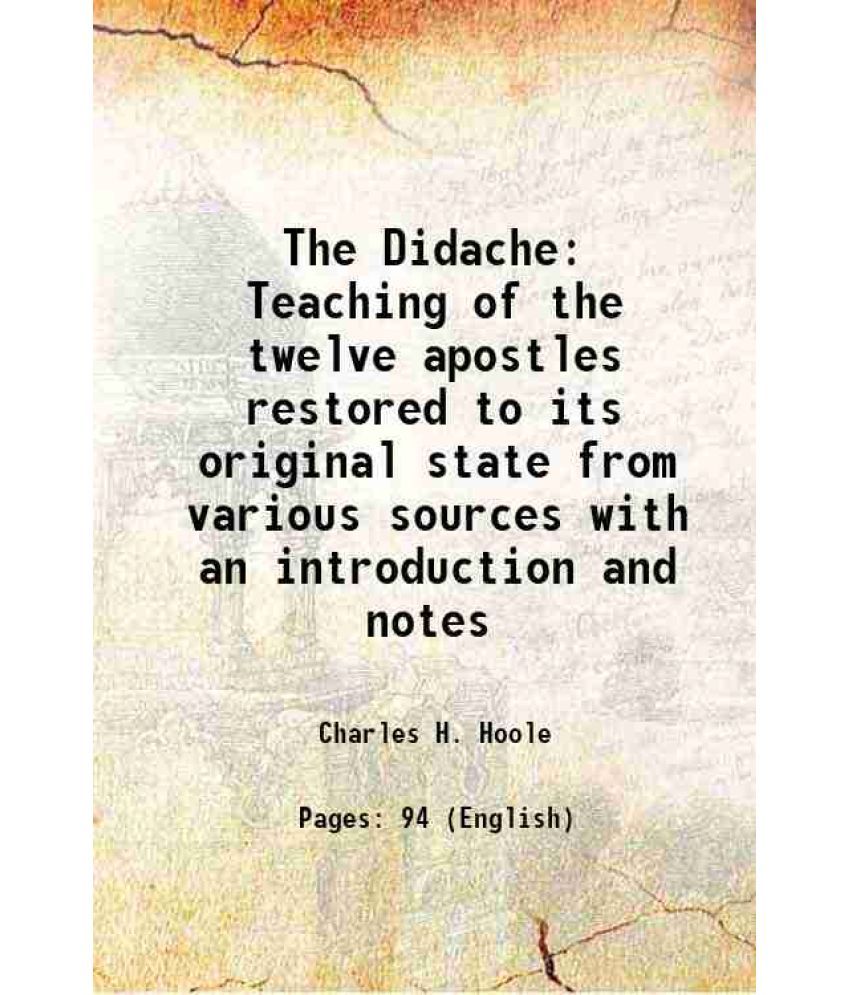     			The Didache Teaching of the twelve apostles restored to its original state from various sources with an introduction and notes 1894 [Hardcover]