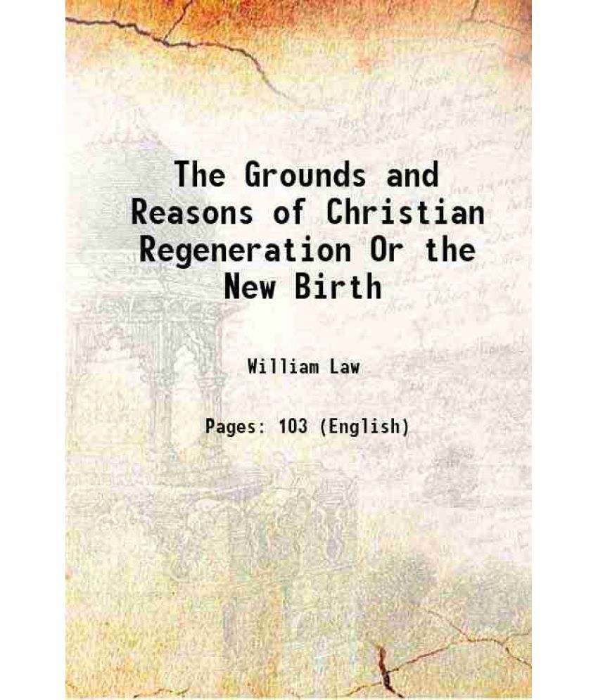     			The Grounds and Reasons of Christian Regeneration Or the New Birth 1762 [Hardcover]