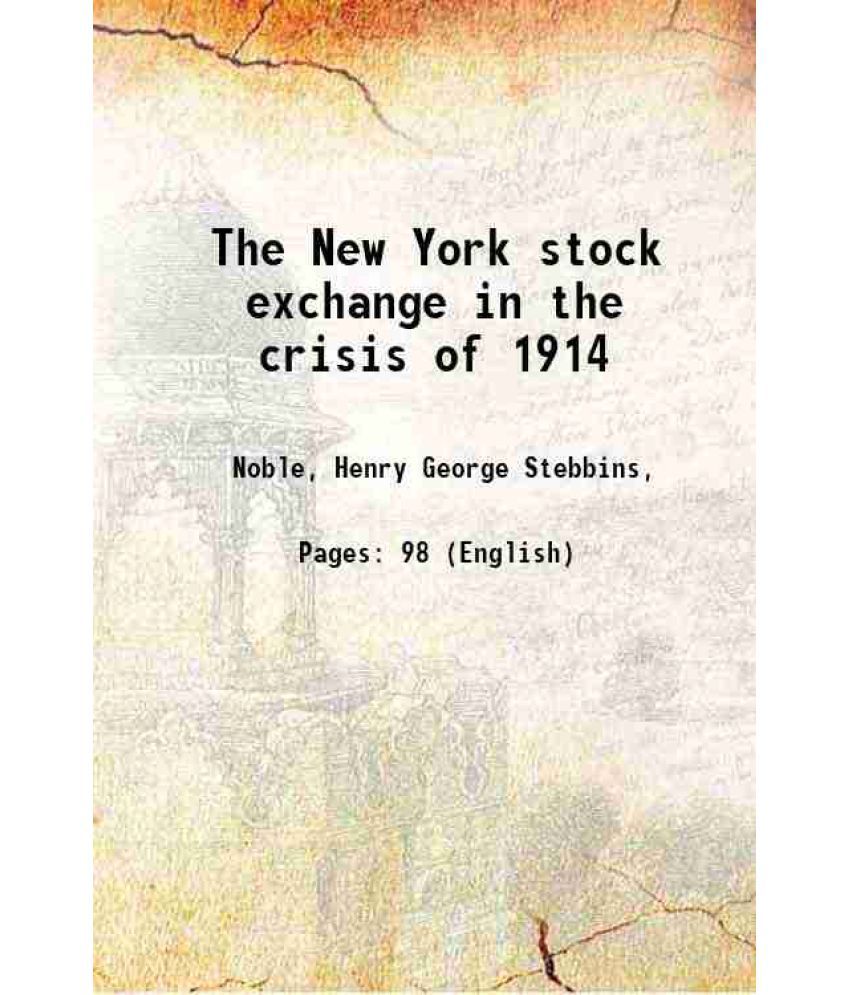     			The New York stock exchange in the crisis of 1914 1915 [Hardcover]