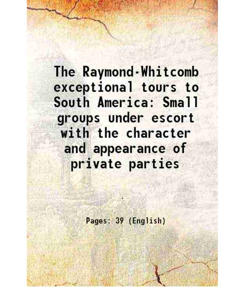     			The Raymond-Whitcomb exceptional tours to South America Small groups under escort with the character and appearance of private parties 191 [Hardcover]