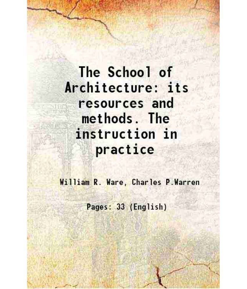     			The School of Architecture its resources and methods. The instruction in practice 1900 [Hardcover]