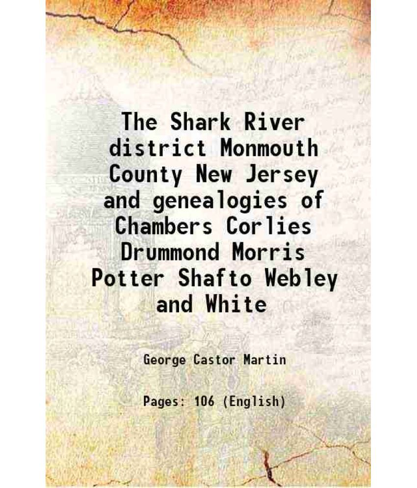    			The Shark River district Monmouth County New Jersey and genealogies of Chambers Corlies Drummond Morris Potter Shafto Webley and White 191 [Hardcover]