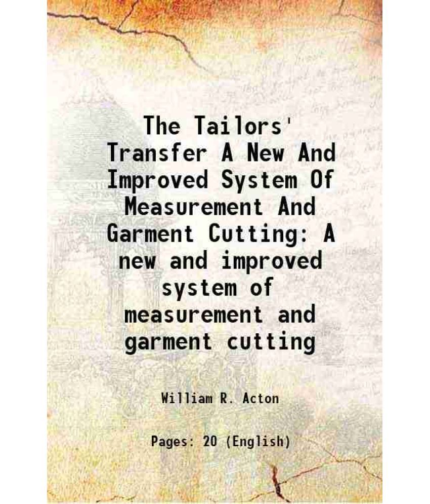     			The Tailors' Transfer A New And Improved System Of Measurement And Garment Cutting A new and improved system of measurement and garment cu [Hardcover]