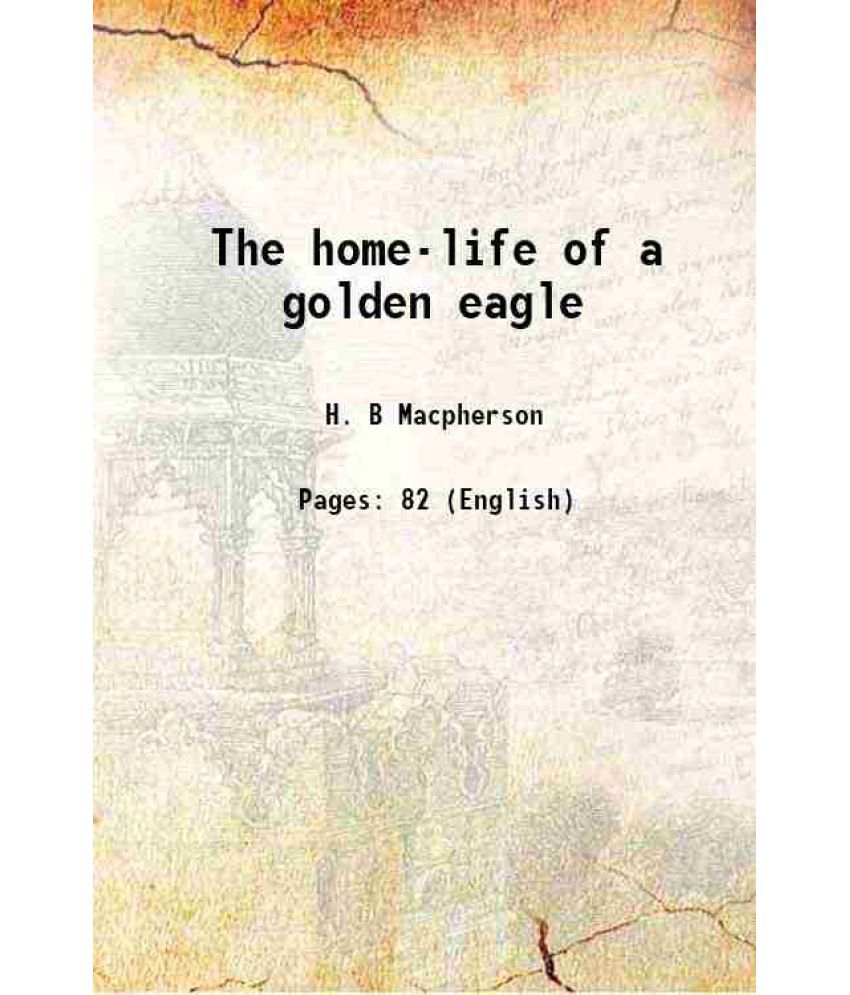     			The home-life of a golden eagle 1911 [Hardcover]