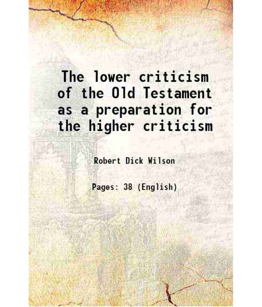     			The lower criticism of the Old Testament as a preparation for the higher criticism 1901 [Hardcover]