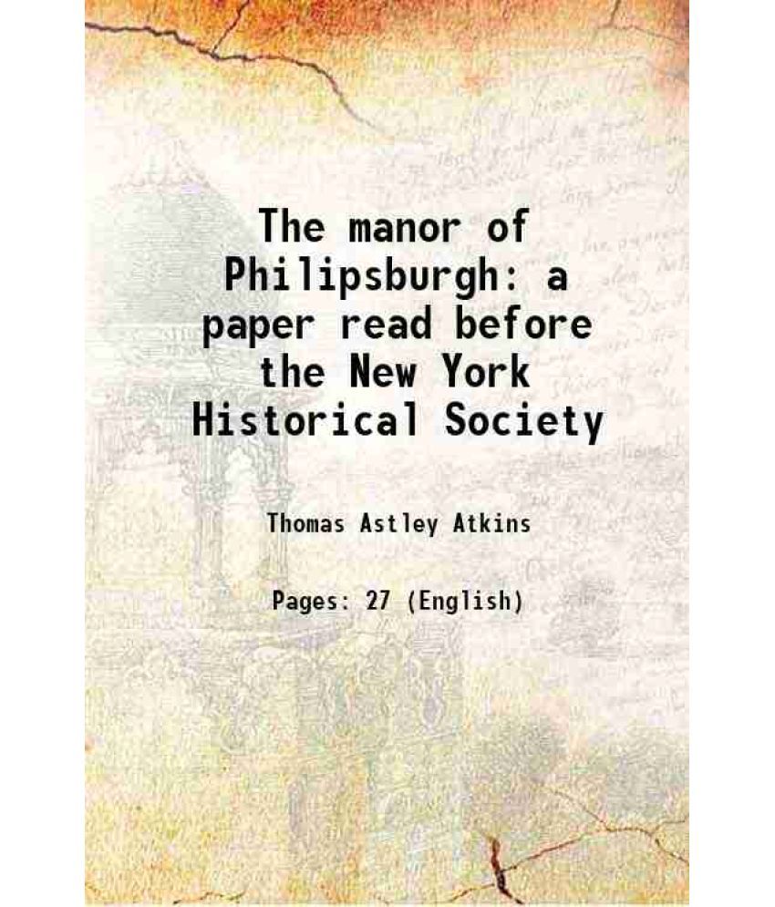     			The manor of Philipsburgh a paper read before the New York Historical Society 1894 [Hardcover]