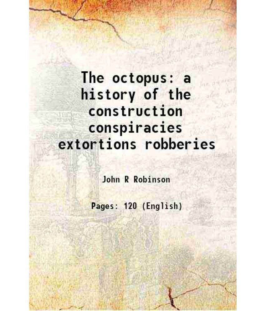     			The octopus a history of the construction conspiracies extortions robberies 1894 [Hardcover]