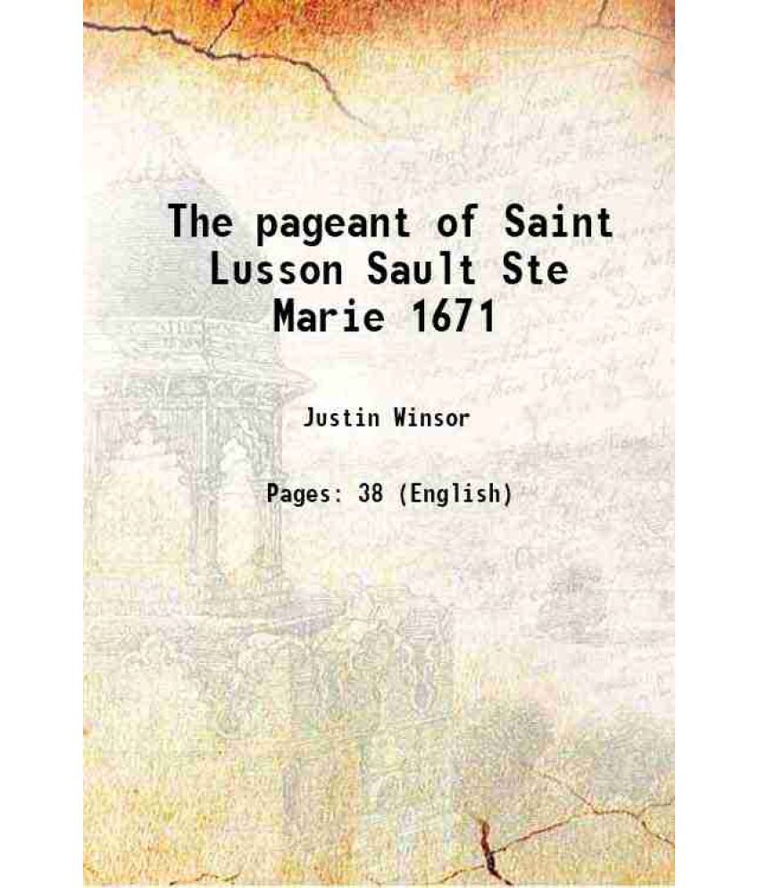     			The pageant of Saint Lusson Sault Ste Marie 1671 1892 [Hardcover]