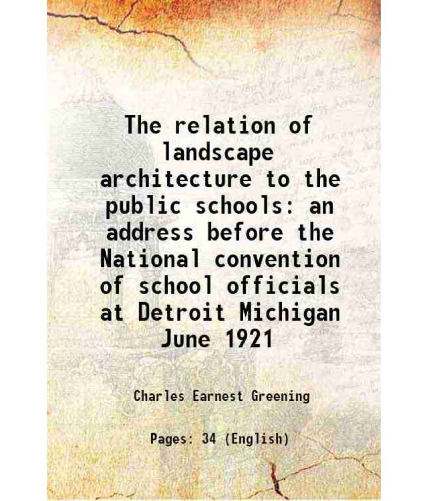     			The relation of landscape architecture to the public schools an address before the National convention of school officials at Detroit Mich [Hardcover]