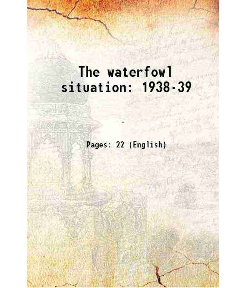     			The waterfowl situation 1938-39 Volume no.136 1939 [Hardcover]