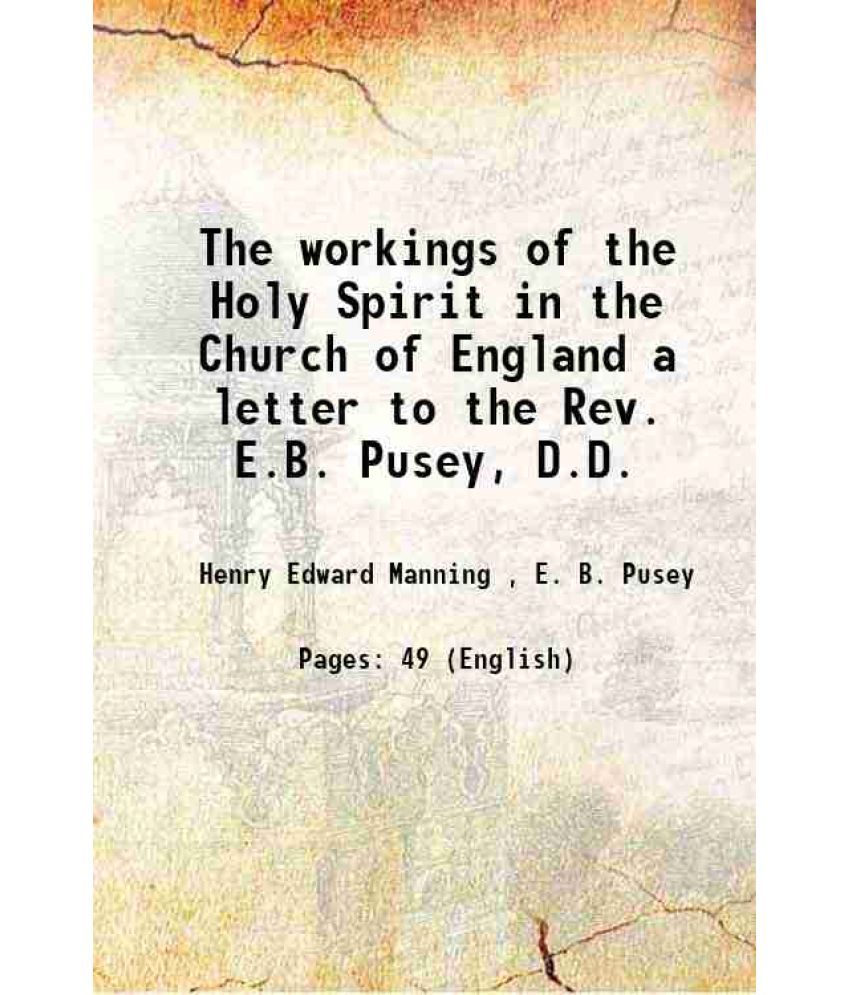     			The workings of the Holy Spirit in the Church of England a letter to the Rev. E.B. Pusey, D.D. 1864 [Hardcover]