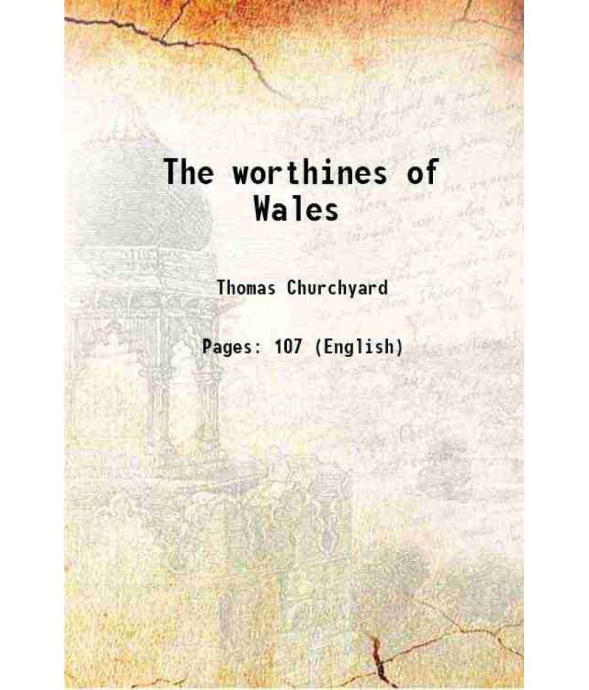     			The worthines of Wales: wherein are more then a thousand seuerall things rehearsed: some set out in prose to the pleasure of the reader, a [Hardcover]