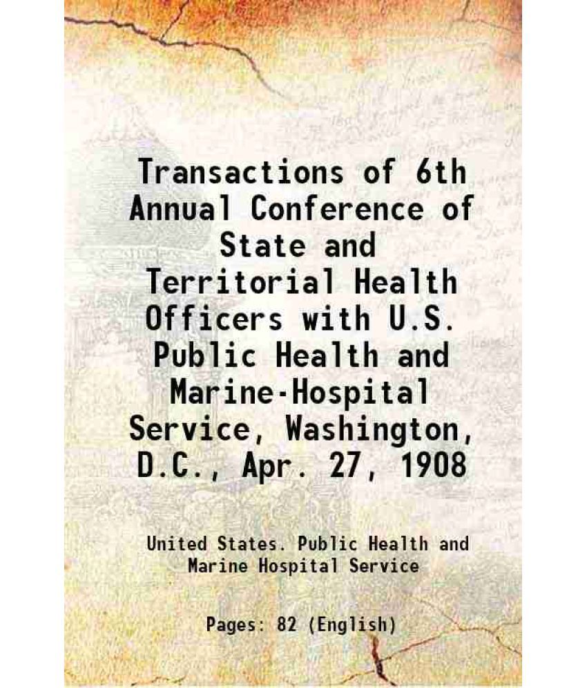     			Transactions of 6th Annual Conference of State and Territorial Health Officers with U.S. Public Health and Marine-Hospital Service, Washin [Hardcover]
