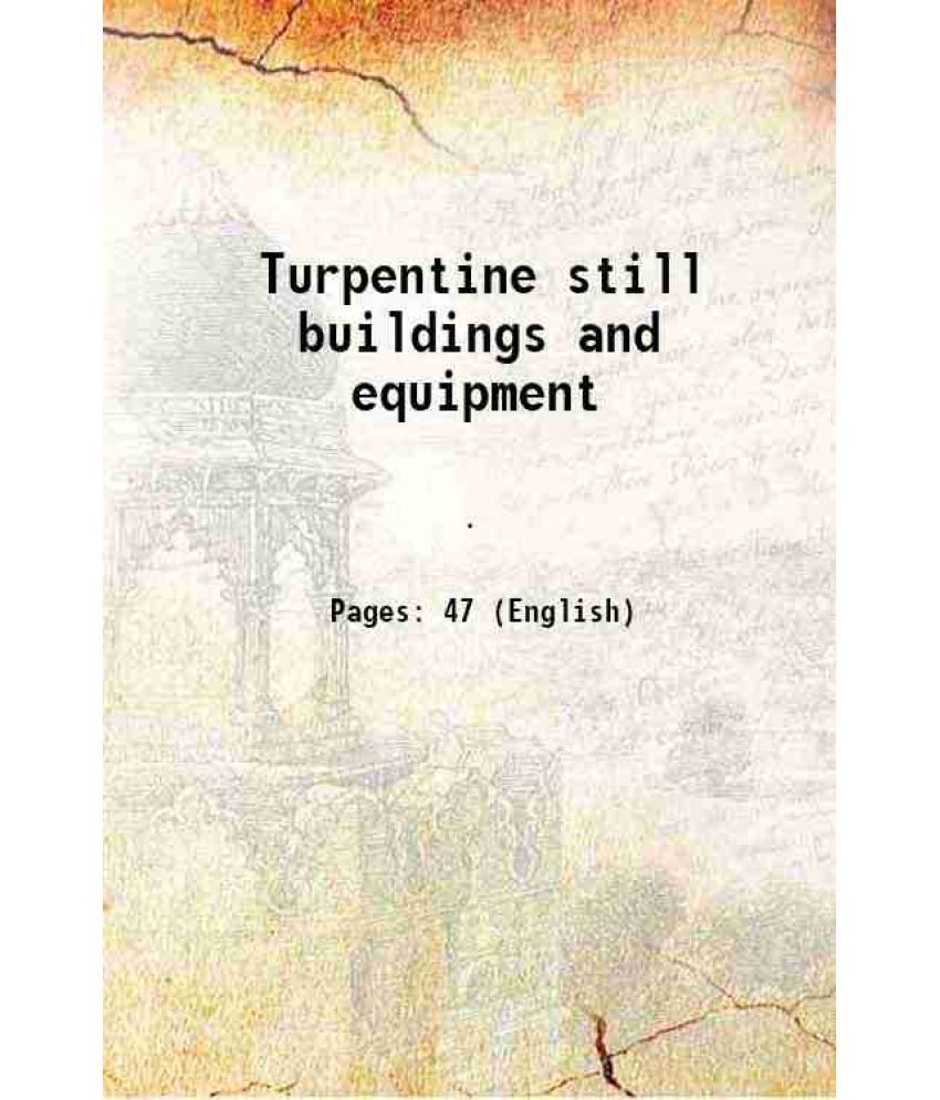     			Turpentine still buildings and equipment Volume no.387 1940 [Hardcover]