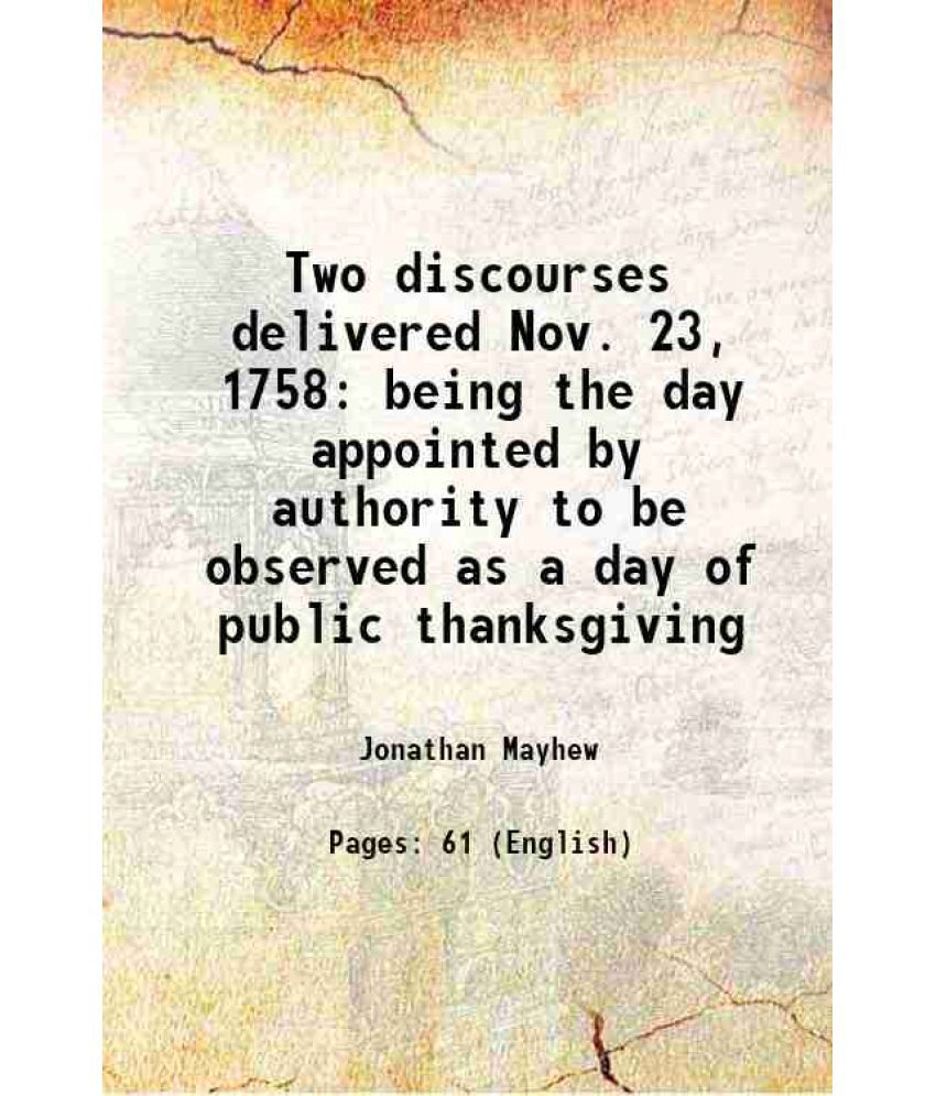     			Two discourses delivered Nov. 23, 1758 being the day appointed by authority to be observed as a day of public thanksgiving 1758 [Hardcover]
