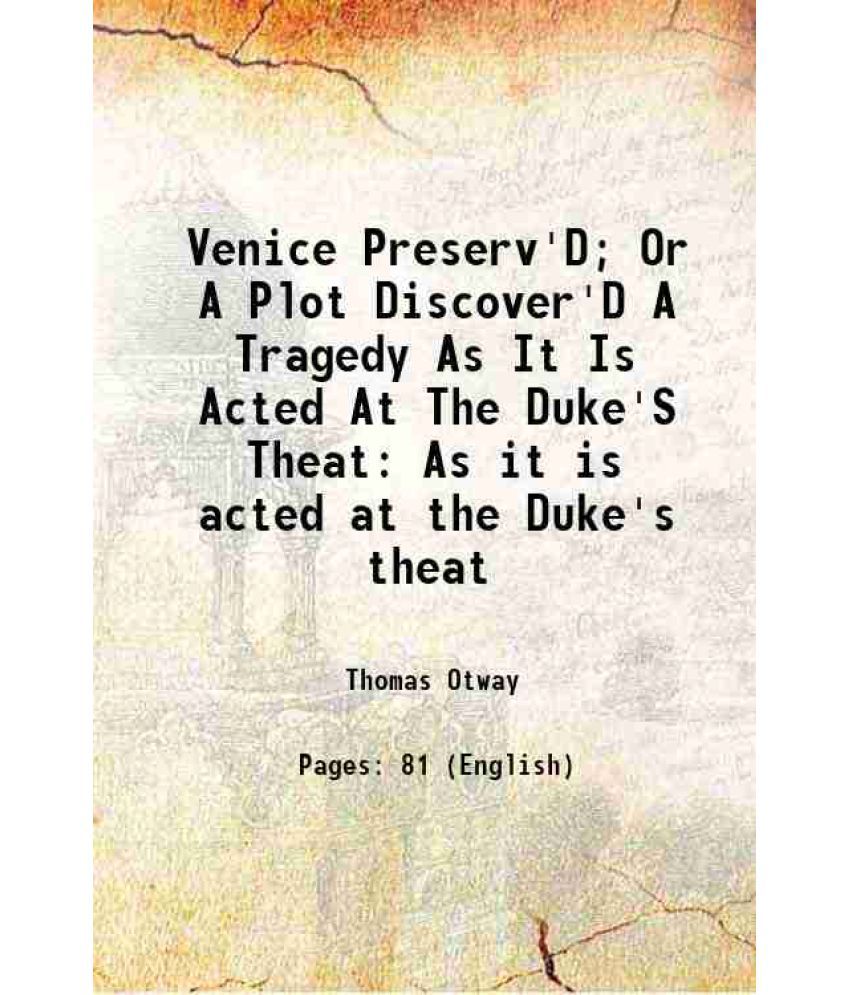     			Venice Preserv'D; Or A Plot Discover'D A Tragedy As It Is Acted At The Duke'S Theat As it is acted at the Duke's theat 1682 [Hardcover]