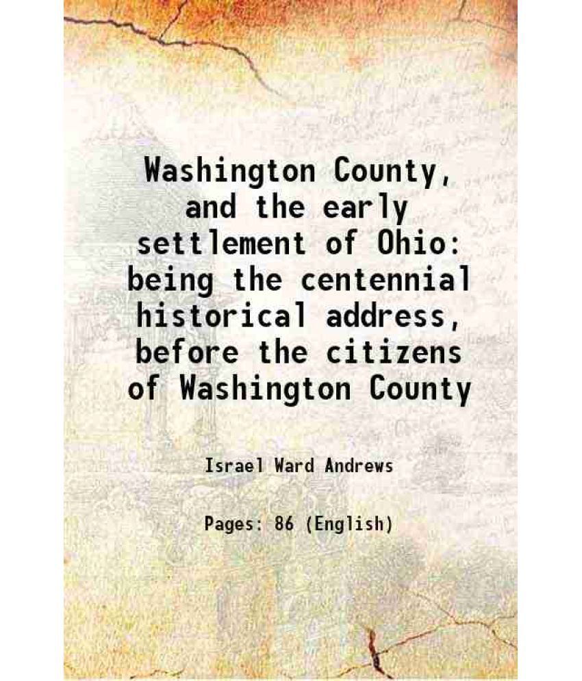     			Washington County, and the early settlement of Ohio being the centennial historical address, before the citizens of Washington County 1877 [Hardcover]
