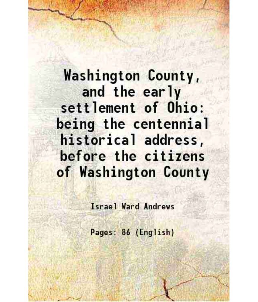     			Washington County, and the early settlement of Ohio being the centennial historical address, before the citizens of Washington County 1877 [Hardcover]