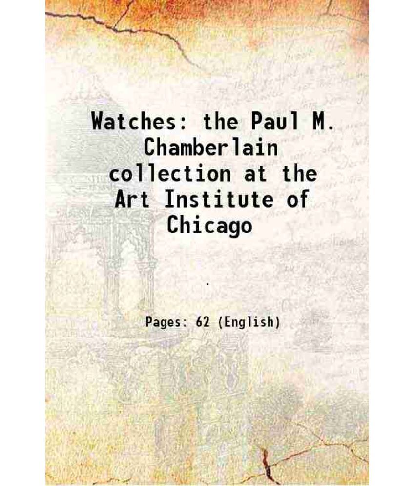     			Watches the Paul M. Chamberlain collection at the Art Institute of Chicago 1921 [Hardcover]