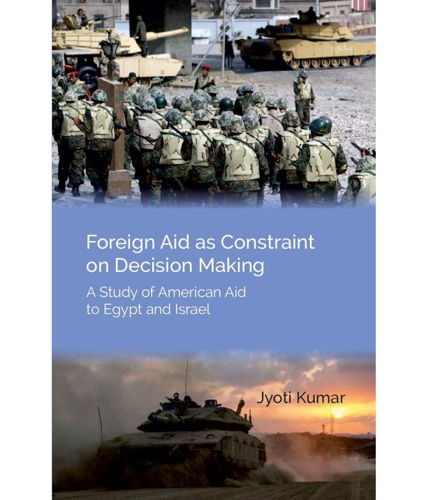     			Foreign Aid As Constraint On Decision Making: A Study Of American Aid To Egypt And Israel [Hardcover]