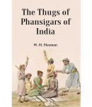 The Thugs of Phansigars of India : Comprising a history of the rise and progress of that extraordinary fraternity of assassins