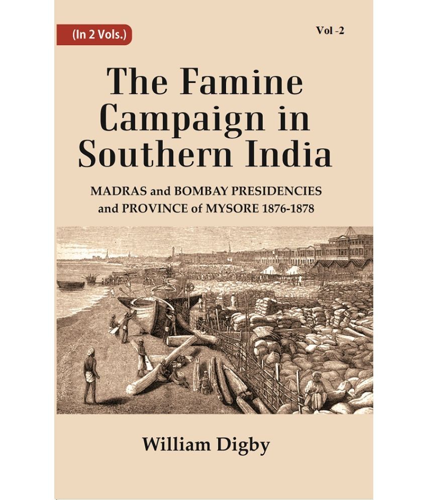     			The Famine Campaign in Southern India : Madras and Bombay Presidencies and Province of Mysore, 1876-1878 Volume 2nd