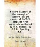 A short history of the borough of Sudbury in the county of Suffolk compiled from materials collected by W.W. Hodson by C.F.D. Sperling M.A [Hardcover]