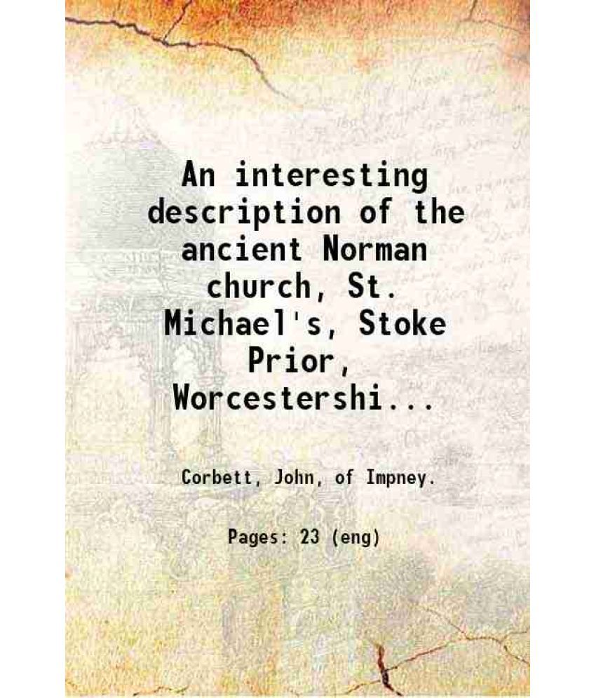     			An interesting description of the ancient Norman church, St. Michael's, Stoke Prior, Worcestershire, together with an account of its resto [Hardcover]