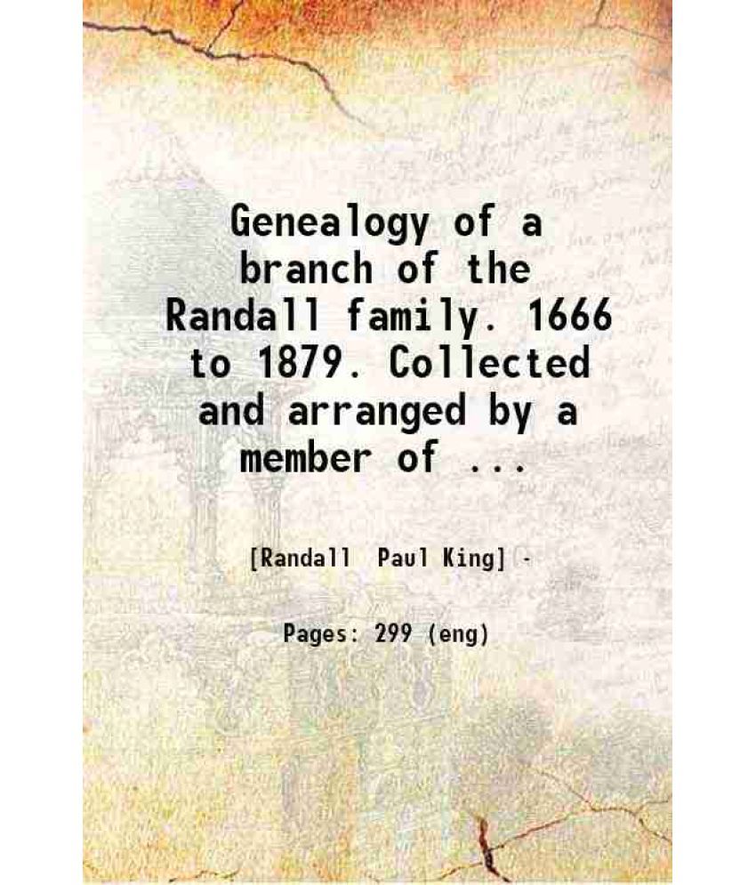     			Genealogy of a branch of the Randall family. 1666 to 1879. Collected and arranged by a member of the family. 1879 [Hardcover]