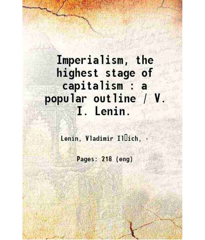     			Imperialism, the highest stage of capitalism : a popular outline / V. I. Lenin. 1920 [Hardcover]