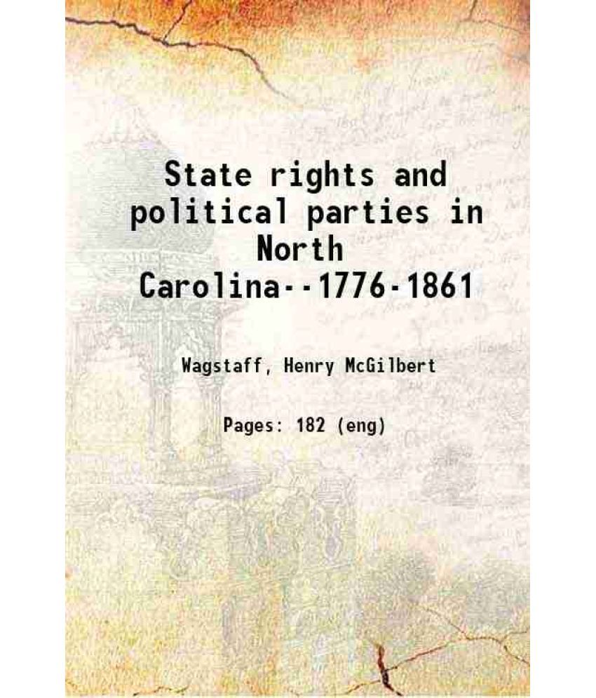     			State rights and political parties in North Carolina--1776-1861 1906 [Hardcover]