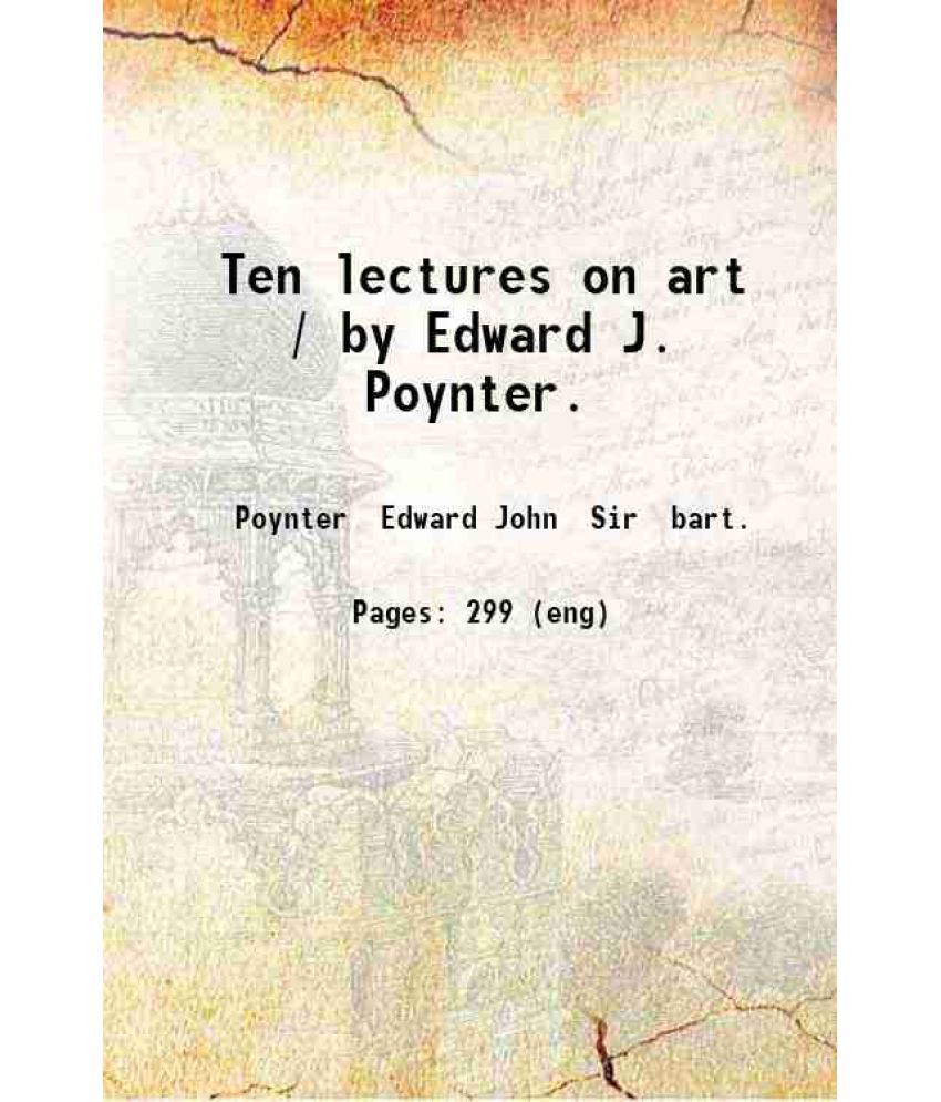     			Ten lectures on art / by Edward J. Poynter. 1879 [Hardcover]