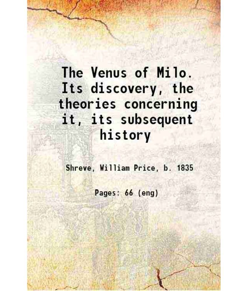     			The Venus of Milo. Its discovery, the theories concerning it, its subsequent history 1878 [Hardcover]