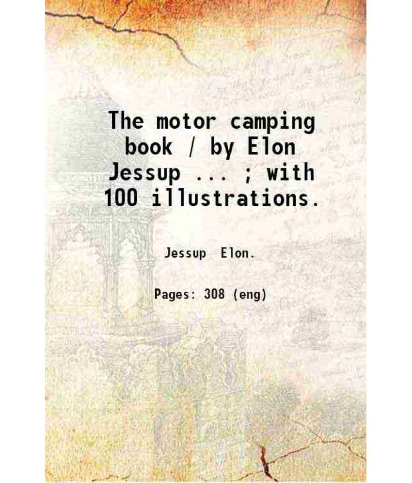     			The motor camping book / by Elon Jessup.. ; with 100 illustrations. 1921 [Hardcover]