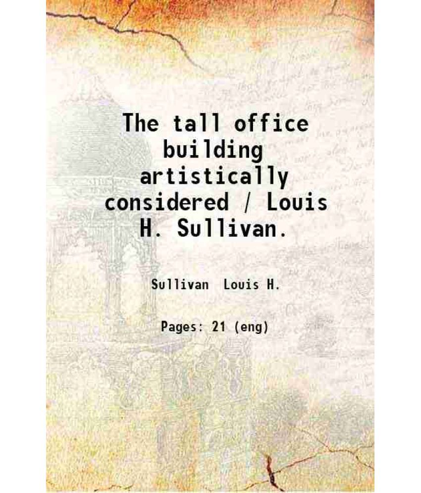    			The tall office building artistically considered / Louis H. Sullivan. 1896 [Hardcover]