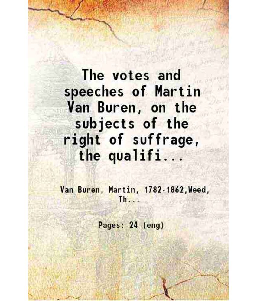     			The votes and speeches of Martin Van Buren, on the subjects of the right of suffrage, the qualifications of coloured persons to vote, and  [Hardcover]