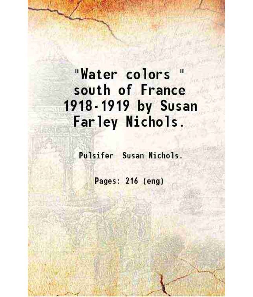     			"Water colors " south of France 1918-1919 by Susan Farley Nichols. 1921 [Hardcover]