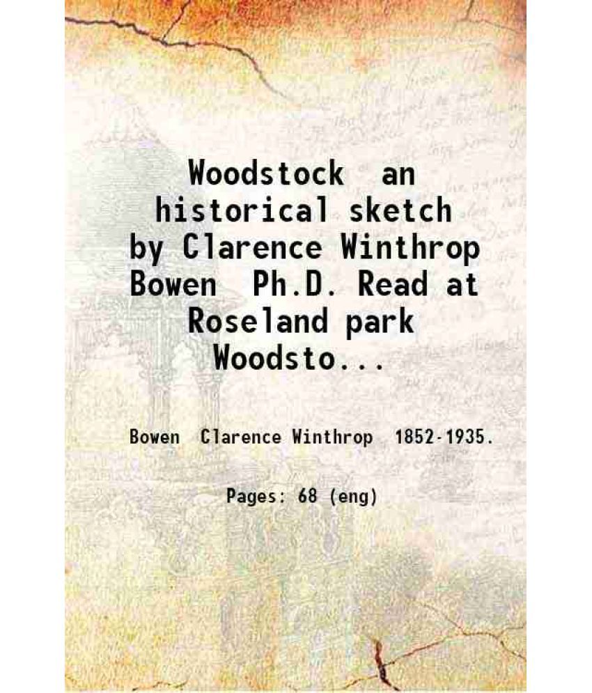     			Woodstock an historical sketch by Clarence Winthrop Bowen Ph.D. Read at Roseland park Woodstock Connecticut at the bi-centennial celebrati [Hardcover]