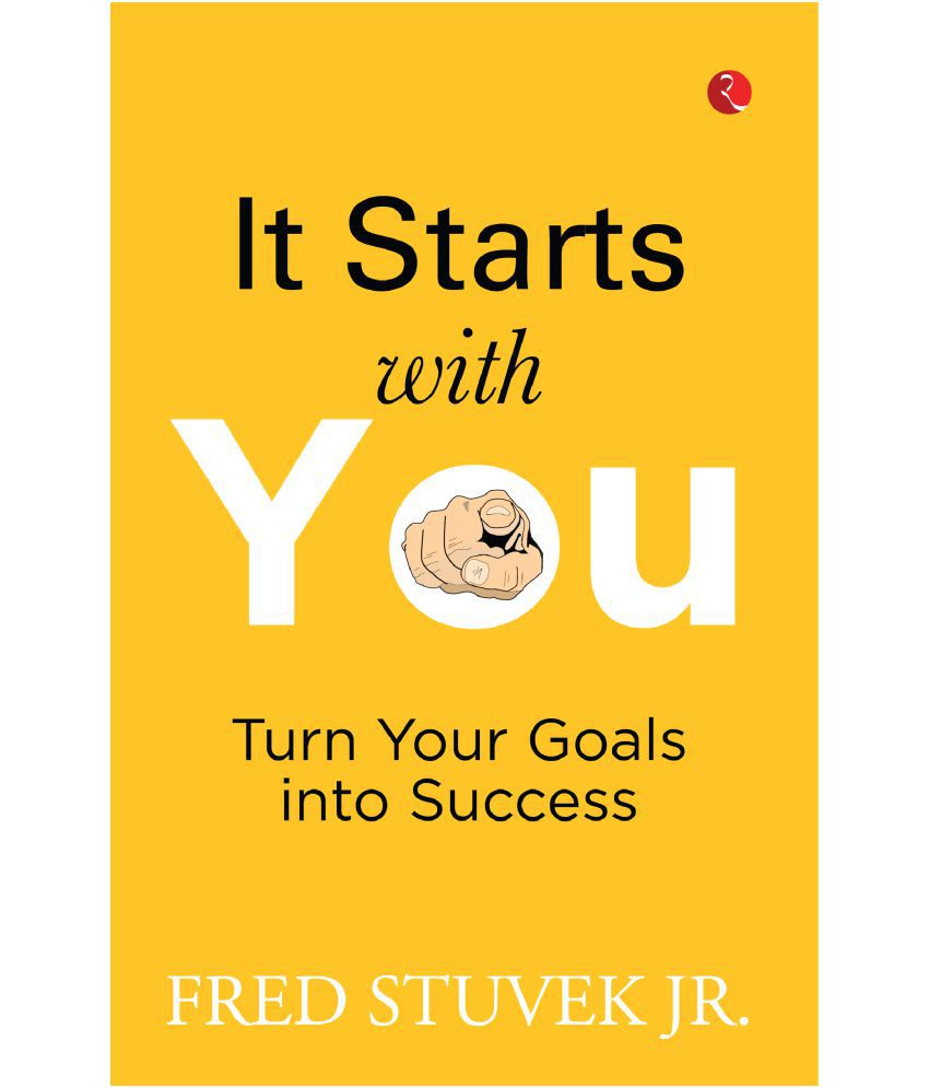     			IT STARTS WITH YOU: Turn Your Goals into Success By FRED STUVEK JR