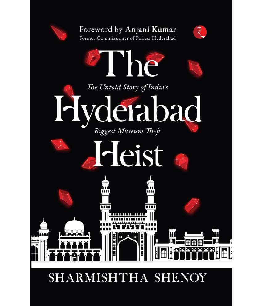     			THE HYDERABAD HEIST By Sharmishtha Shenoy