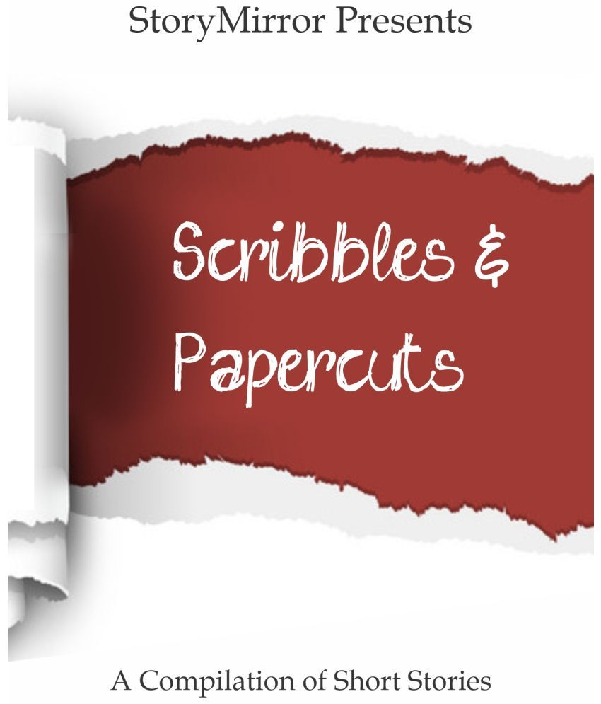     			Scribbles & Papercuts : A Compilation of Stories By StoryMirror Authors