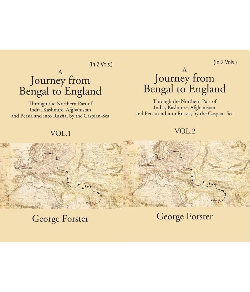     			A Journey form Bengal to England, Through the Northern Part of India, Kashmire, Afghanistan and Persia and into Russia, by the Caspian-Sea Volume 2 Vo