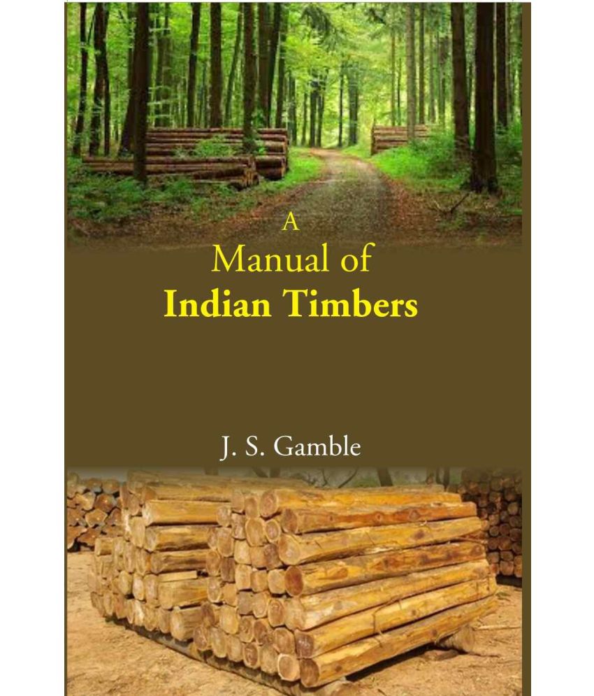     			A Manual Of Indian Timbers