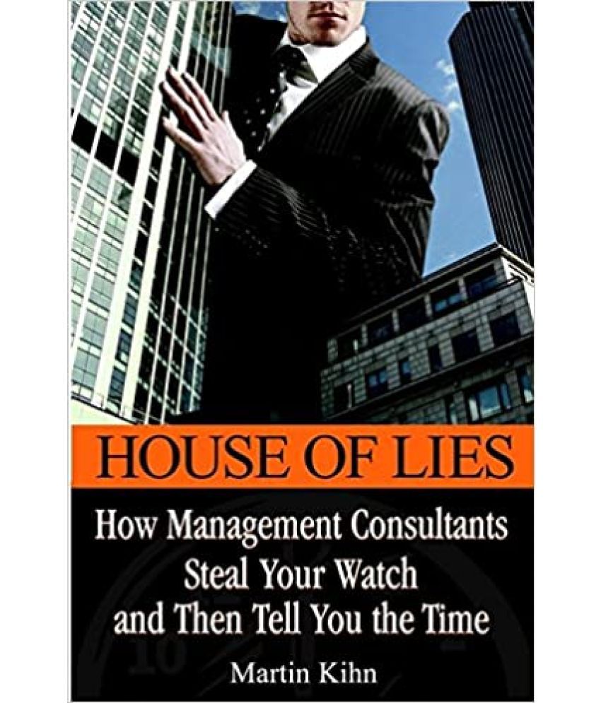     			House Of Lies How Management Consultants Steal Your Watch And Then Tell You The Time ,Year 2005