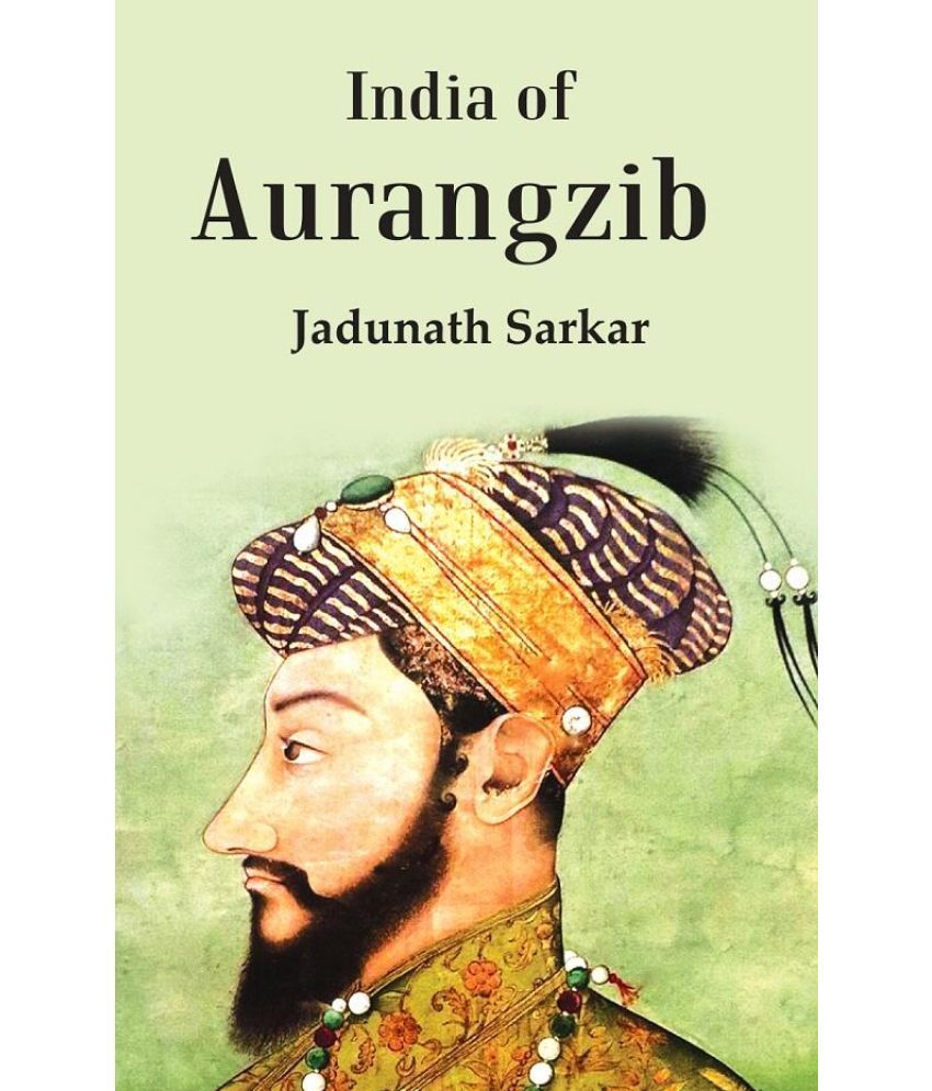     			India Of Aurangzib: Topography, Statistics And Roads, Compared With The India Of Akbar [Hardcover]