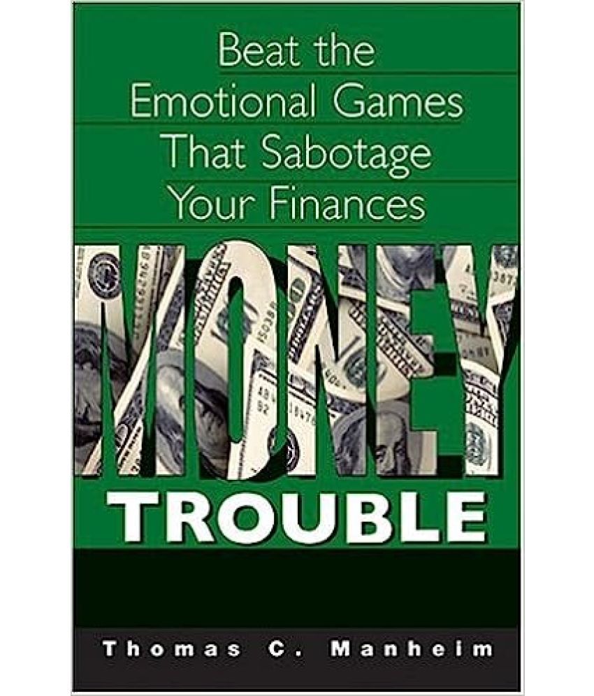     			Money Trouble Beat The Emotional Games That Sabotage Your Finances ,Year 2007