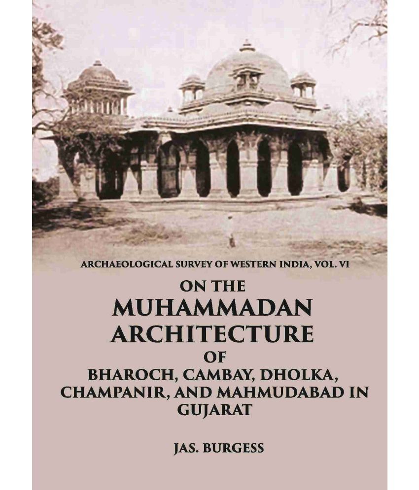     			ON THE MUHAMMADAN ARCHITECTURE OF BHAROCH, CAMBAY, DHOLKA, CHAMPANIR, AND MAHMUDABAD IN GUJARAT [Hardcover]